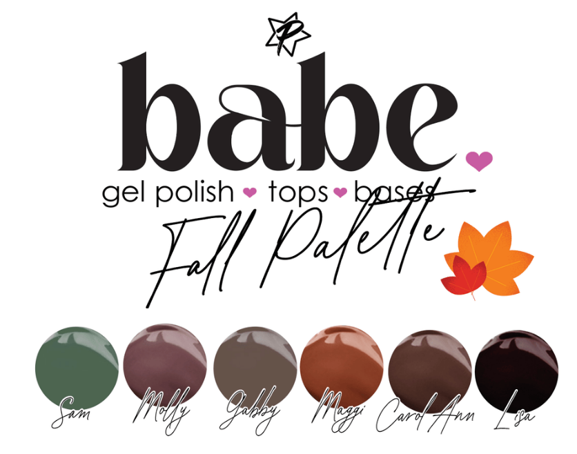 Babe Gel Polish - Fall Palette includes 6 Colors; Lisa, Sam, Molly, Gabby, Maggi & Carol Ann